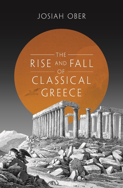 The Rise and Fall of Classical Greece - Josiah Ober