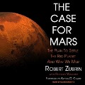The Case for Mars Lib/E: The Plan to Settle the Red Planet and Why We Must - Robert Zubrin