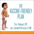 The Vaccine-Friendly Plan Lib/E: Dr. Paul's Safe and Effective Approach to Immunity and Health-From Pregnancy Through Your Child's Teen Years - Paul Thomas, Jennifer Margulis