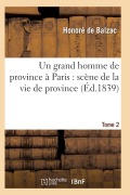 Cover-Bild zum Titel 'Un Grand Homme de Province À Paris: Scène de la Vie de Province. Tome 2' von 'de Balzac-H'