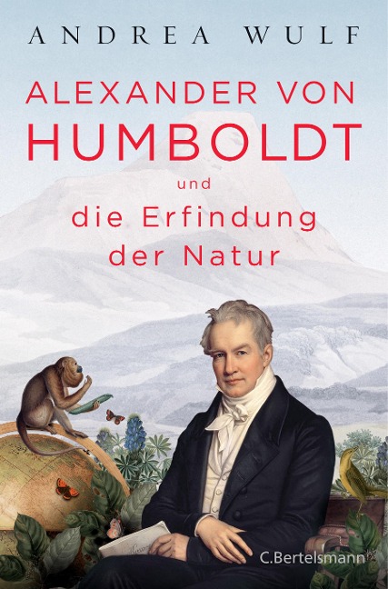 Alexander von Humboldt und die Erfindung der Natur - Andrea Wulf
