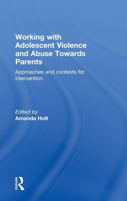 Working with Adolescent Violence and Abuse Towards Parents - 