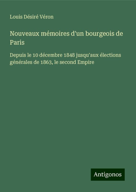 Nouveaux mémoires d'un bourgeois de Paris - Louis Désiré Véron