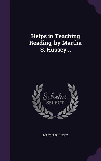 Helps in Teaching Reading, by Martha S. Hussey .. - Martha S Hussey