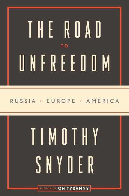 The Road to Unfreedom - Timothy Snyder