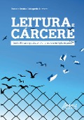 Leitura e Cárcere: (Entre) Linhas e Grades, o Leitor Preso e a Remição de Pena - Rossaly Beatriz Chioquetta Lorenset