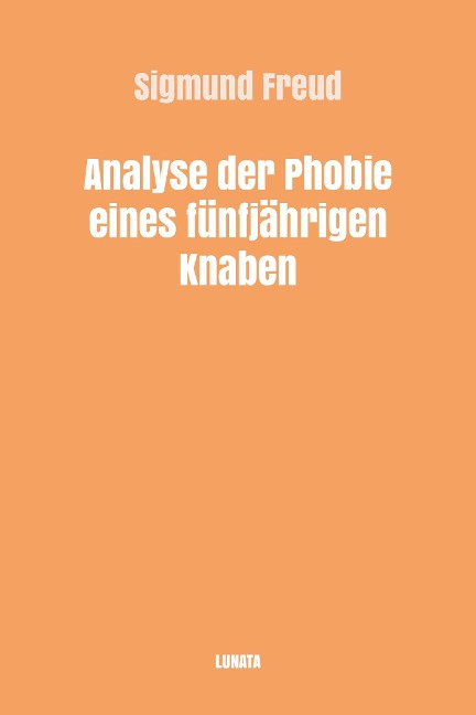 Analyse der Phobie eines fünfjährigen Knaben - Sigmund Freud