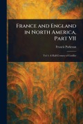 France and England in North America, Part VII - Francis Parkman