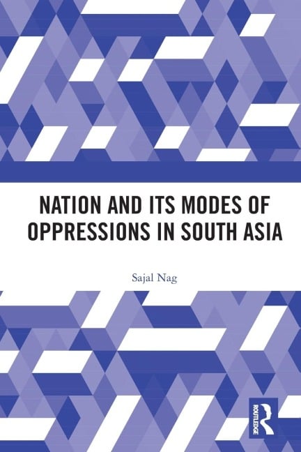 Nation and Its Modes of Oppressions in South Asia - Sajal Nag