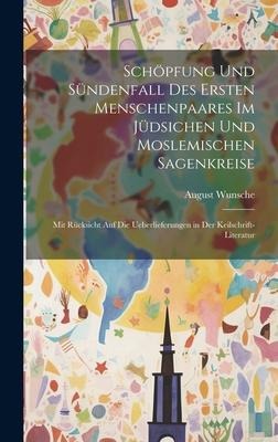Schöpfung Und Sündenfall Des Ersten Menschenpaares Im Jüdsichen Und Moslemischen Sagenkreise - August Wunsche
