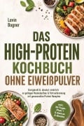 Cover-Bild zum Titel 'Das High-Protein Kochbuch ohne Eiweißpulver: Energievoll & absolut natürlich - so gelingen Muskelaufbau & Fettverbrennung mit genussvollen Protein Rezepten - inkl. 30-Tage-Plan + 5 Bonus E-Books' von 'Levin Bogner'