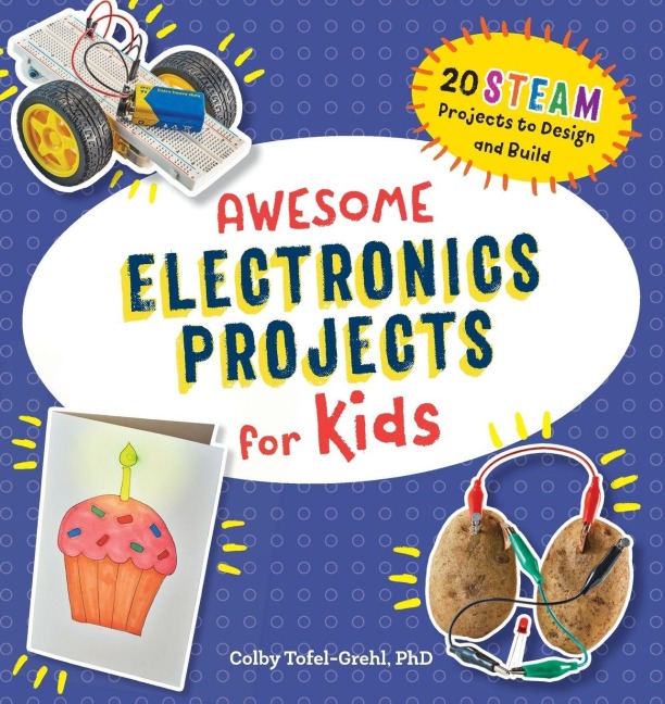 Awesome Electronics Projects for Kids - Colby Tofel-Grehl