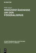 Cover-Bild zum Titel 'Mißverständnisse um den Föderalismus' von 'Willi Geiger'