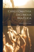 Cover-Bild zum Titel 'Chrestomathia Da Lingua Brazilica' von 'Ernesto Ferreira França'