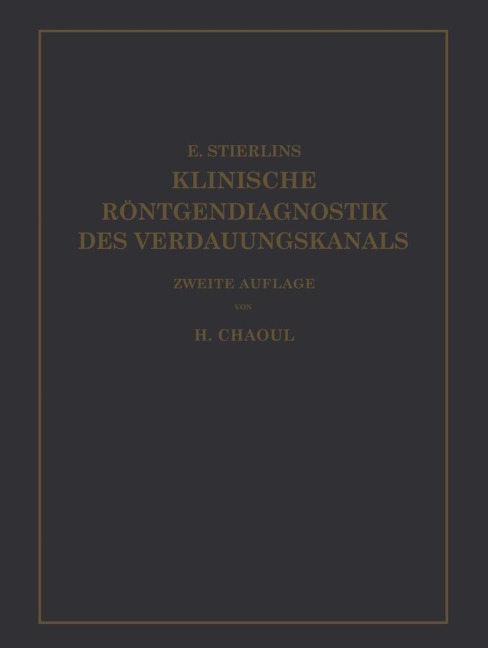 Klinische Röntgendiagnostik des Verdauungskanals - H. Chaoul, Eduard Stierlin