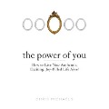 The Power You Lib/E: How to Live Your Authentic, Exciting, Joy-Filled Life Now! - Chris Michaels