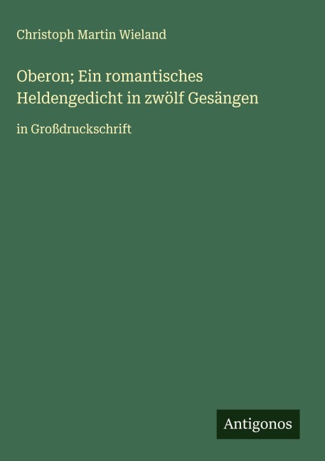 Oberon; Ein romantisches Heldengedicht in zwölf Gesängen - Christoph Martin Wieland