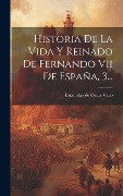Cover-Bild zum Titel 'Historia De La Vida Y Reinado De Fernando Vii De España, 3...' von ''