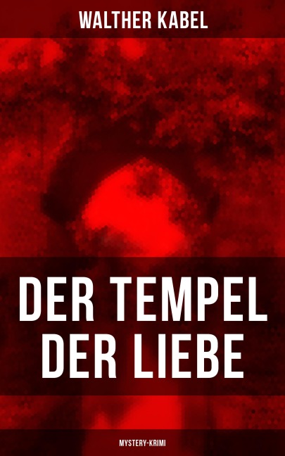 Der Tempel der Liebe (Mystery-Krimi) - Walther Kabel