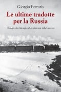 Cover-Bild zum Titel 'Le ultime tradotte per la Russia. Gli alpini dei Battaglioni Complementi della Cuneense' von 'Giorgio Ferraris'