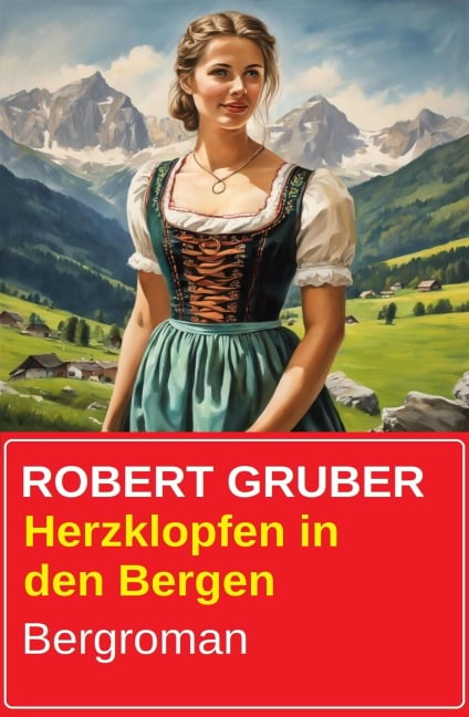 Herzklopfen in den Bergen: Bergroman - Robert Gruber