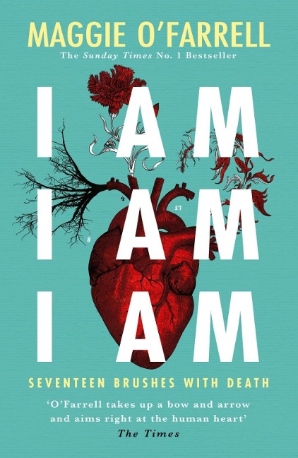 I Am, I Am, I Am: Seventeen Brushes With Death - Maggie O'Farrell