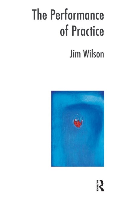 The Performance of Practice - Jim Wilson