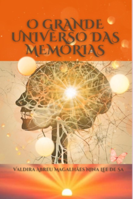 O Grande Universo Das Memórias - Valdira Abreu Magalhães Nina Lee de Sá