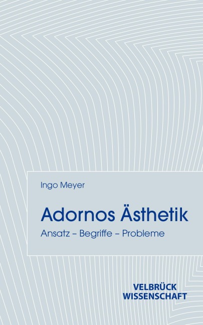 Adornos Ästhetik - Ingo Meyer