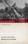 Cover-Bild zum Titel 'Battery E in France (WWI Centenary Series)' von 'Frederic R. Kilner'