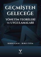 Gecmisten Gelecege Yönetim Teorileri ve Uygulamalari - Seher Uckun