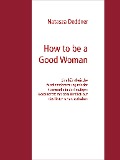 How to be a Good Woman - Natasza Deddner