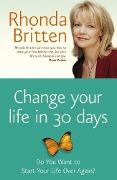 Change Your Life in 30 Days - Rhonda Britten