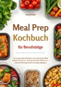 Cover-Bild zum Titel 'Meal Prep für Berufstätige mit 500 gesunden Rezepten zum Vorbereiten (Wok, Auflauf, Pasta & Co.: So kochst du deine Woche vor - inklusive Planungs-Guide und Lagerungstipps)' von 'Emily O'Neil'