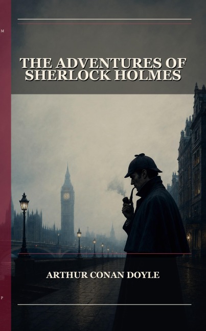 The Adventures Of Sherlock Holmes - Arthur Conan Doyle