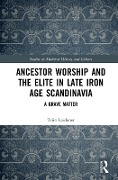 Cover-Bild zum Titel 'Ancestor Worship and the Elite in Late Iron Age Scandinavia' von 'Triin Laidoner'
