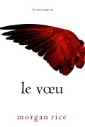 Cover-Bild zum Titel 'Le Voeu (Tome 1)' von 'Morgan Rice'
