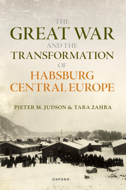 The Great War and the Transformation of Habsburg Central Europe - Pieter M Judson, Tara Zahra