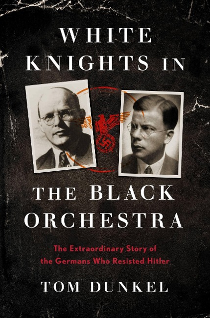 White Knights in the Black Orchestra - Tom Dunkel