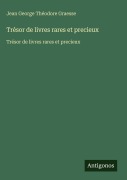 Cover-Bild zum Titel 'Trésor de livres rares et precieux' von 'Jean George Théodore Graesse'