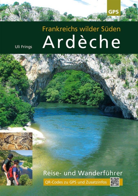 Ardèche, Frankreichs wilder Süden - Uli Frings