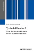 Cover-Bild zum Titel 'Typisch Künstler? Zum Selbstverständnis in der bildenden Kunst' von 'Linda Dürkop-Henseling'