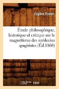 Cover-Bild zum Titel 'Étude Philosophique, Historique Et Critique Sur Le Magnétisme Des Médecins Spagiristes (Éd.1860)' von 'Eugène Postel'