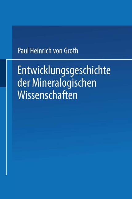 Entwicklungsgeschichte der Mineralogischen Wissenschaften - Paul Heinrich von Groth
