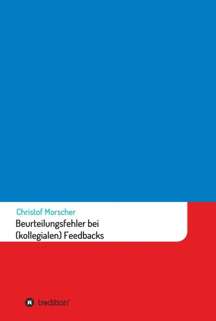 Beurteilungsfehler bei (kollegialen) Feedbacks - Christof Morscher
