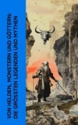 Cover-Bild zum Titel 'Von Helden, Monstern und Göttern: Die größten Legenden und Mythen' von 'Jacob Grimm, Wolfram Von Eschenbach, Theodor Storm, Ludwig Preller, Friedrich Motte de la Fouqué'