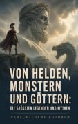 Cover-Bild zum Titel 'Von Helden, Monstern und Göttern: Die größten Legenden und Mythen' von 'Jacob Grimm, Wolfram Von Eschenbach, Theodor Storm, Ludwig Preller, Friedrich Motte de la Fouqué'