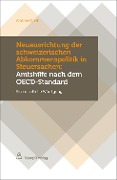 Neuausrichtung der schweizerischen Abkommenspolitik in Steuersachen: Amtshilfe nach dem OECD-Standard - Andrea Opel
