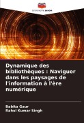 Cover-Bild zum Titel 'Dynamique des bibliothèques : Naviguer dans les paysages de l'information à l'ère numérique' von 'Babita Gaur, Rahul Kumar Singh'