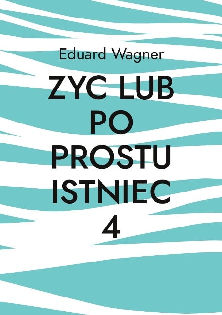 Zyc lub po prostu istniec 4 - Eduard Wagner